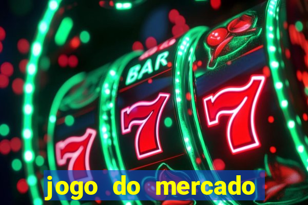 jogo do mercado com dinheiro infinito
